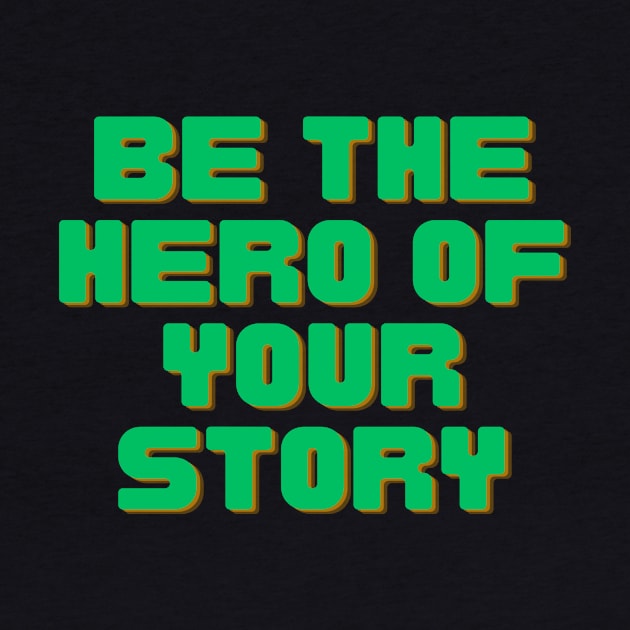 Be The Hero of Your Story by Prime Quality Designs